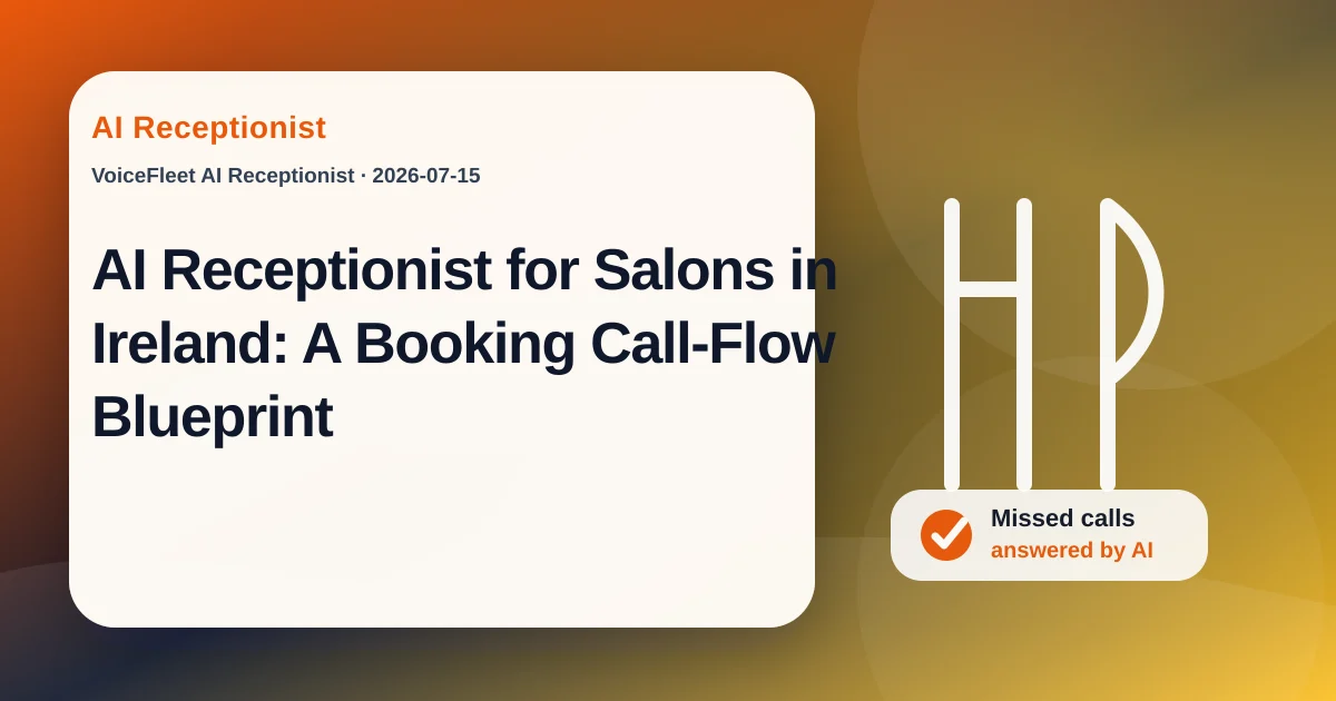AI Receptionist for Salons in Ireland: A Booking Call-Flow Blueprint — VoiceFleet blog illustration