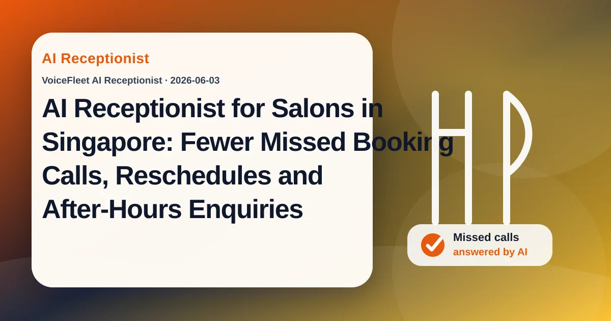 AI Receptionist for Salons in Singapore: Fewer Missed Booking Calls, Reschedules and After-Hours Enquiries — VoiceFleet blog illustration