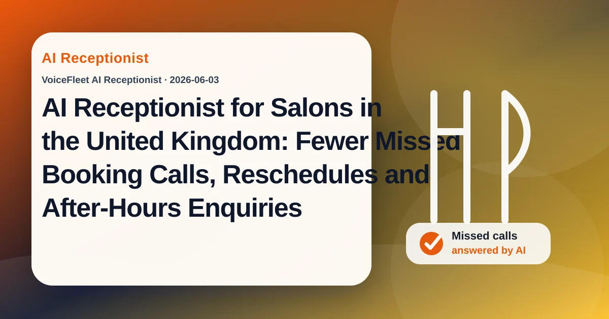 AI Receptionist for Salons in the United Kingdom: Fewer Missed Booking Calls, Reschedules and After-Hours Enquiries — VoiceFleet blog illustration