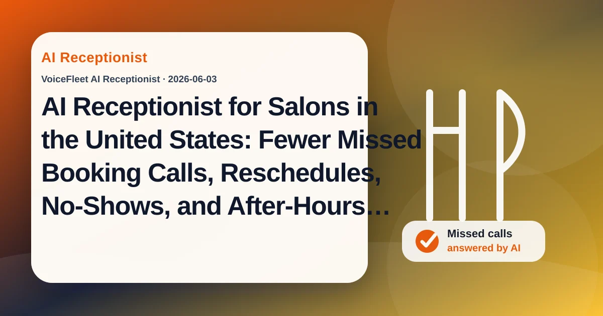AI Receptionist for Salons in the United States: Fewer Missed Booking Calls, Reschedules, No-Shows, and After-Hours Questions — VoiceFleet blog illustration