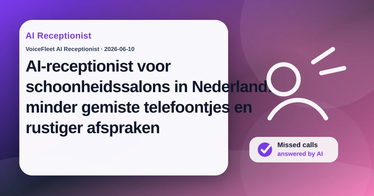AI-receptionist voor schoonheidssalons in Nederland: minder gemiste telefoontjes en rustiger afspraken — VoiceFleet blog illustration