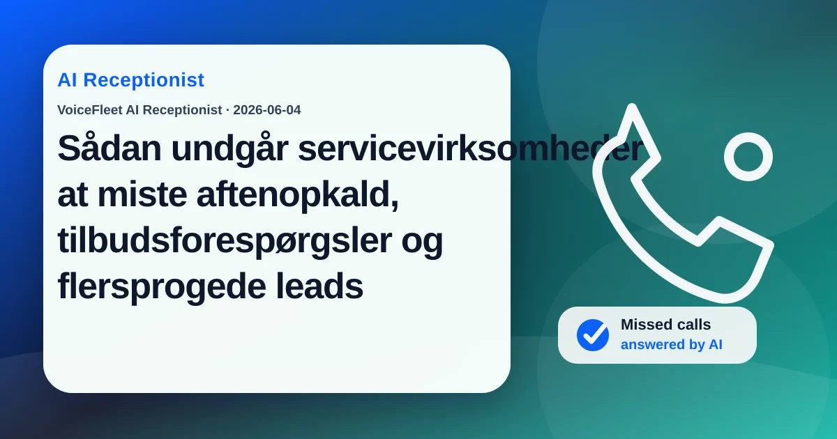 Sådan undgår servicevirksomheder at miste aftenopkald, tilbudsforespørgsler og flersprogede leads — VoiceFleet blog illustration