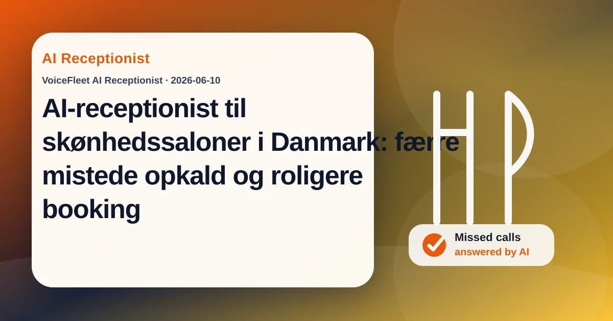 AI-receptionist til skønhedssaloner i Danmark: færre mistede opkald og roligere booking — VoiceFleet blog illustration