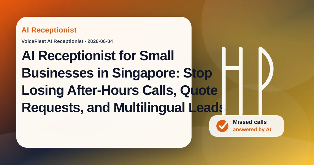 AI Receptionist for Small Businesses in Singapore: Stop Losing After-Hours Calls, Quote Requests, and Multilingual Leads — VoiceFleet blog illustration