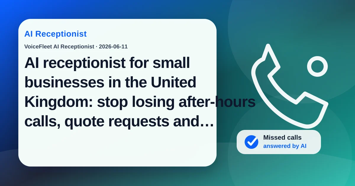 AI receptionist for small businesses in the United Kingdom: stop losing after-hours calls, quote requests and multilingual leads — VoiceFleet blog illustration