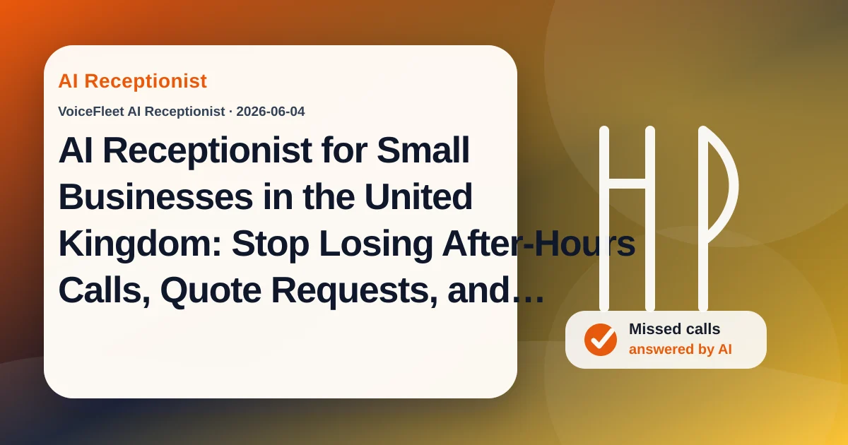 AI Receptionist for Small Businesses in the United Kingdom: Stop Losing After-Hours Calls, Quote Requests, and Multilingual Leads — VoiceFleet blog illustration