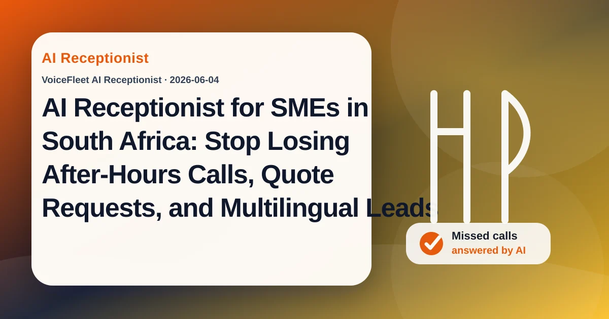AI Receptionist for SMEs in South Africa: Stop Losing After-Hours Calls, Quote Requests, and Multilingual Leads — VoiceFleet blog illustration