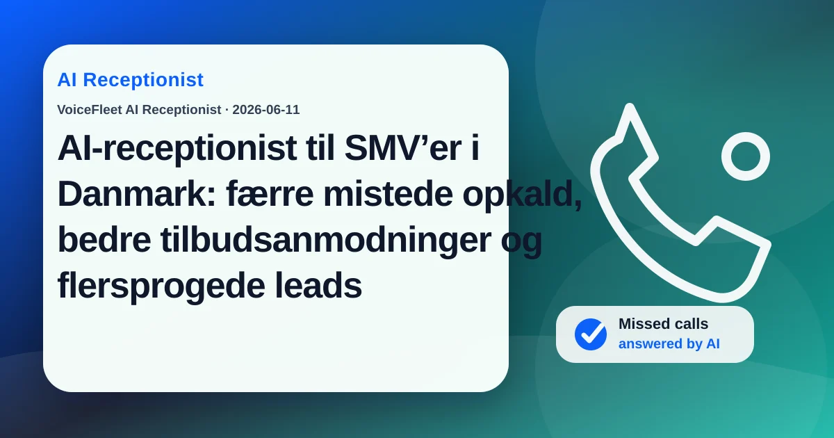 AI-receptionist til SMV’er i Danmark: færre mistede opkald, bedre tilbudsanmodninger og flersprogede leads — VoiceFleet blog illustration