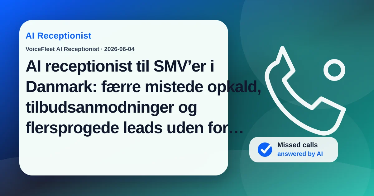 AI receptionist til SMV’er i Danmark: færre mistede opkald, tilbudsanmodninger og flersprogede leads uden for åbningstid — VoiceFleet blog illustration