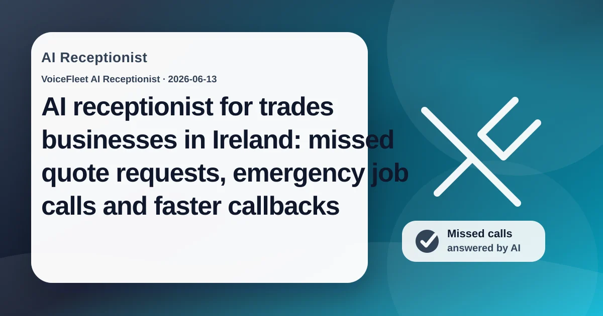 AI receptionist for trades businesses in Ireland: missed quote requests, emergency job calls and faster callbacks — VoiceFleet blog illustration