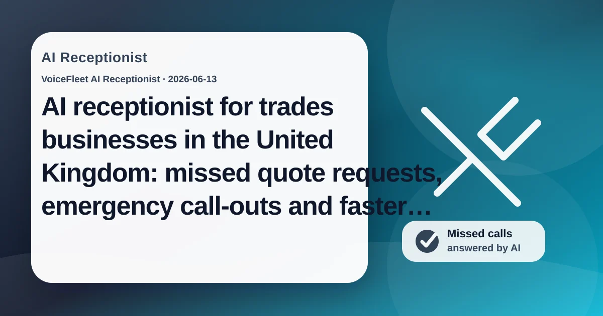 AI receptionist for trades businesses in the United Kingdom: missed quote requests, emergency call-outs and faster callbacks — VoiceFleet blog illustration
