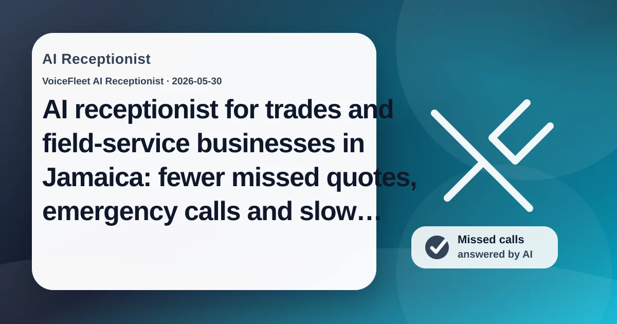 AI receptionist for trades and field-service businesses in Jamaica: fewer missed quotes, emergency calls and slow callbacks — VoiceFleet blog illustration