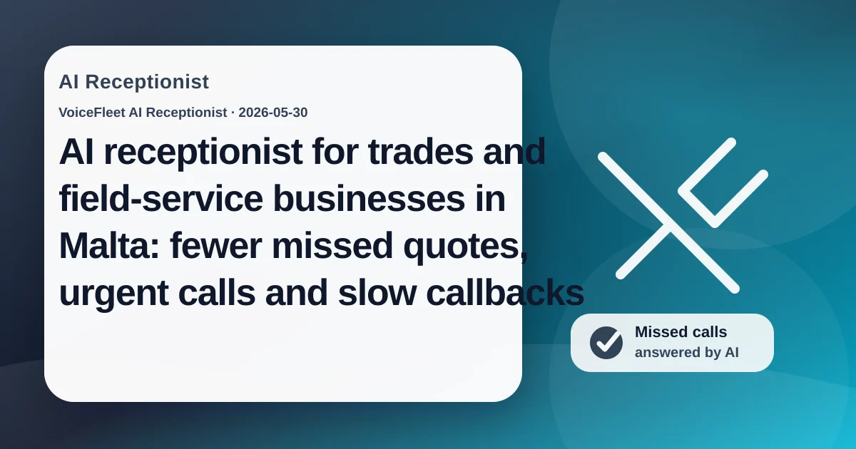 AI receptionist for trades and field-service businesses in Malta: fewer missed quotes, urgent calls and slow callbacks — VoiceFleet blog illustration