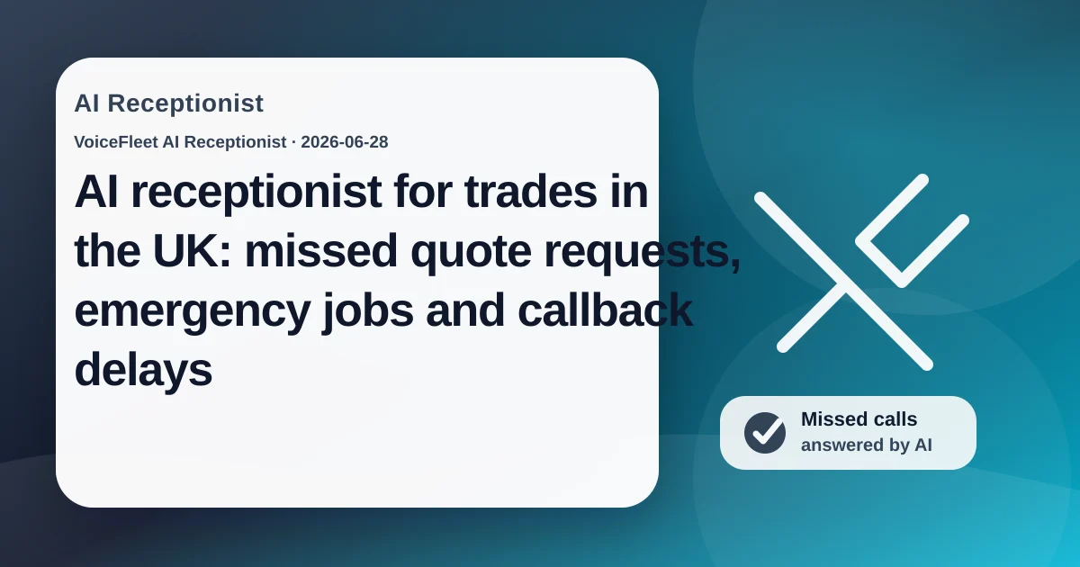 AI receptionist for trades in the UK: missed quote requests, emergency jobs and callback delays — VoiceFleet blog illustration