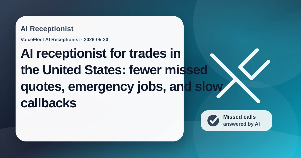 AI receptionist for trades in the United States: fewer missed quotes, emergency jobs, and slow callbacks — VoiceFleet blog illustration