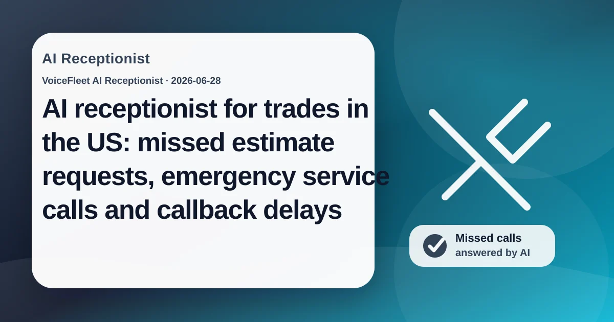 AI receptionist for trades in the US: missed estimate requests, emergency service calls and callback delays — VoiceFleet blog illustration
