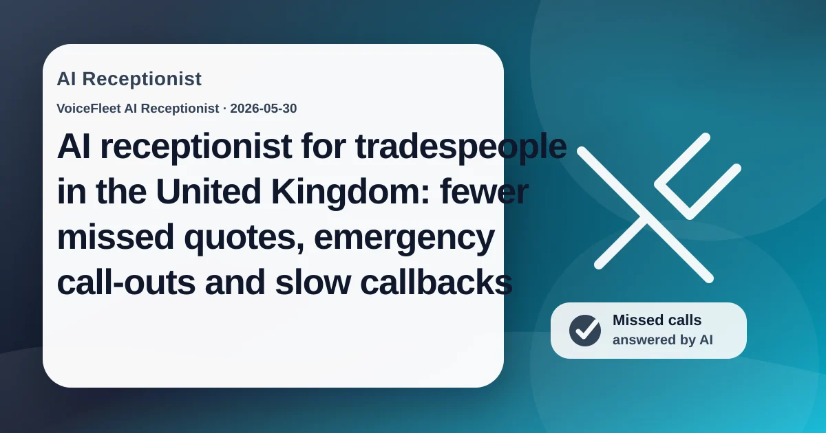 AI receptionist for tradespeople in the United Kingdom: fewer missed quotes, emergency call-outs and slow callbacks — VoiceFleet blog illustration