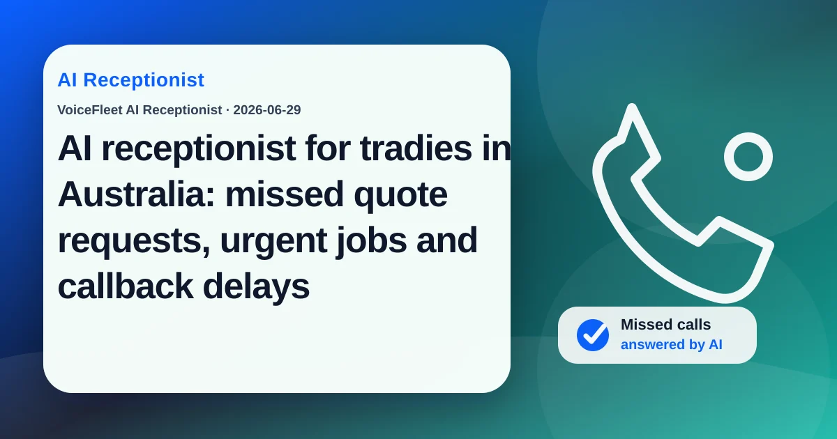 AI receptionist for tradies in Australia: missed quote requests, urgent jobs and callback delays — VoiceFleet blog illustration