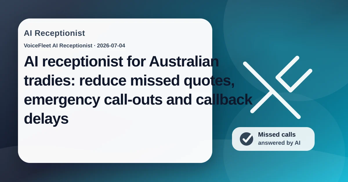 AI receptionist for Australian tradies: reduce missed quotes, emergency call-outs and callback delays — VoiceFleet blog illustration