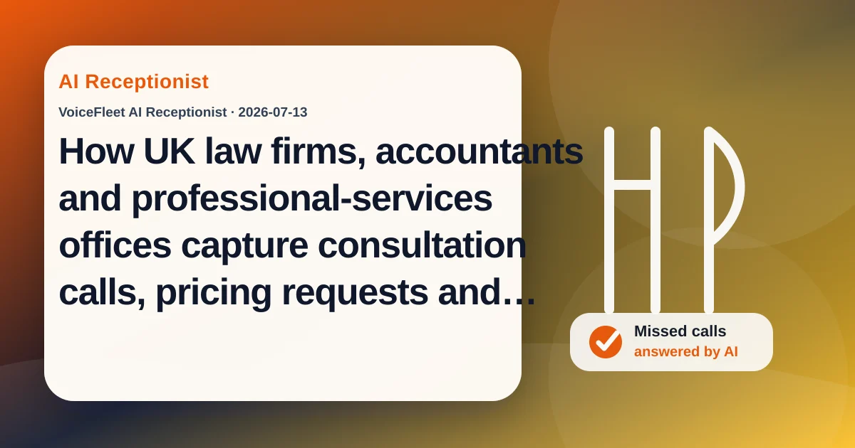 How UK law firms, accountants and professional-services offices capture consultation calls, pricing requests and multilingual leads with an AI receptionist — VoiceFleet blog illustration