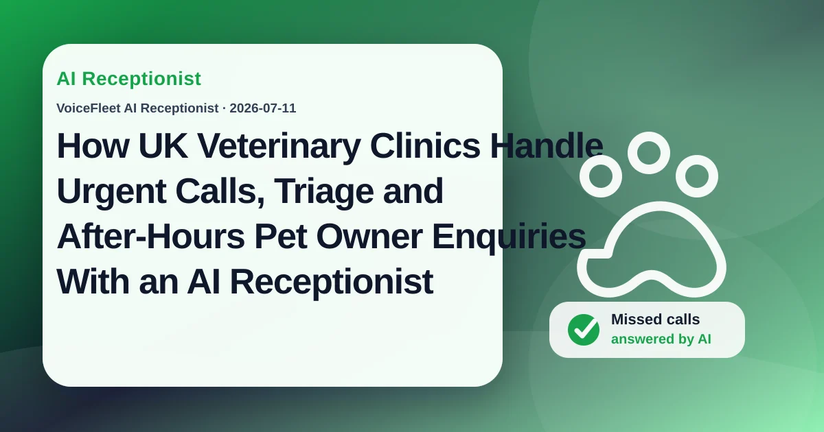 How UK Veterinary Clinics Handle Urgent Calls, Triage and After-Hours Pet Owner Enquiries With an AI Receptionist — VoiceFleet blog illustration