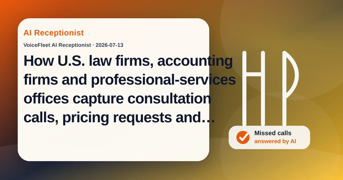 How U.S. law firms, accounting firms and professional-services offices capture consultation calls, pricing requests and multilingual leads with an AI receptionist — VoiceFleet blog illustration