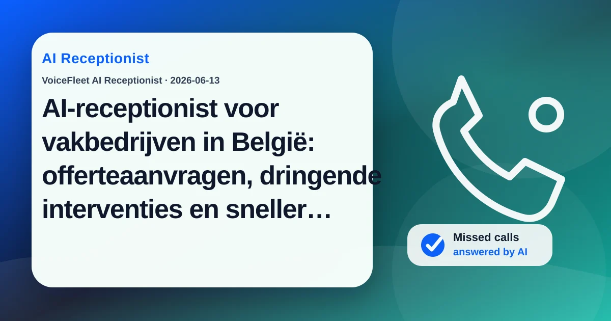 AI-receptionist voor vakbedrijven in België: offerteaanvragen, dringende interventies en sneller terugbellen — VoiceFleet blog illustration