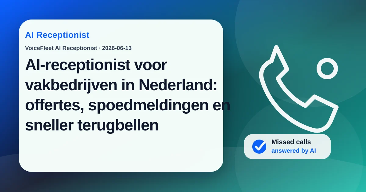 AI-receptionist voor vakbedrijven in Nederland: offertes, spoedmeldingen en sneller terugbellen — VoiceFleet blog illustration