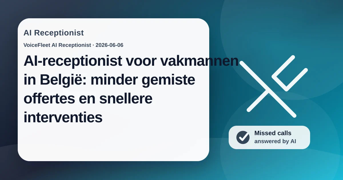 AI-receptionist voor vakmannen in België: minder gemiste offertes en snellere interventies — VoiceFleet blog illustration