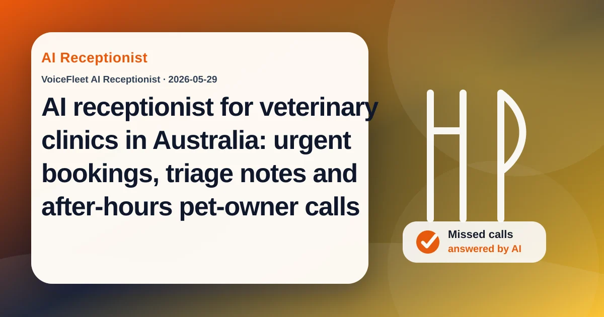AI receptionist for veterinary clinics in Australia: urgent bookings, triage notes and after-hours pet-owner calls — VoiceFleet blog illustration