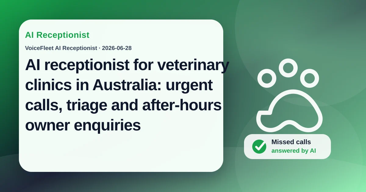 AI receptionist for veterinary clinics in Australia: urgent calls, triage and after-hours owner enquiries — VoiceFleet blog illustration