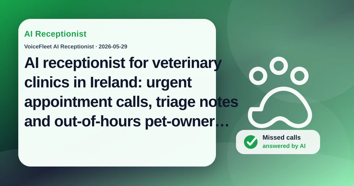 AI receptionist for veterinary clinics in Ireland: urgent appointment calls, triage notes and out-of-hours pet-owner enquiries — VoiceFleet blog illustration