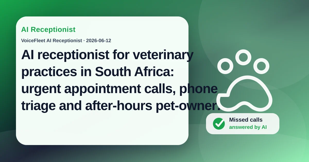 AI receptionist for veterinary practices in South Africa: urgent appointment calls, phone triage and after-hours pet-owner enquiries — VoiceFleet blog illustration