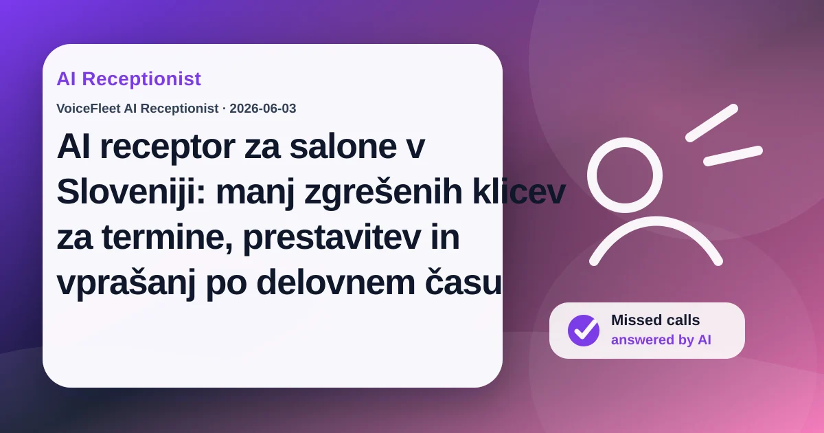 AI receptor za salone v Sloveniji: manj zgrešenih klicev za termine, prestavitev in vprašanj po delovnem času — VoiceFleet blog illustration