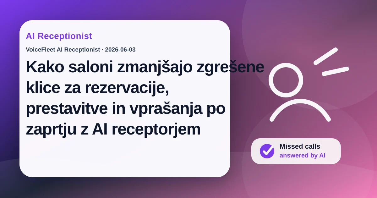 Kako saloni zmanjšajo zgrešene klice za rezervacije, prestavitve in vprašanja po zaprtju z AI receptorjem — VoiceFleet blog illustration