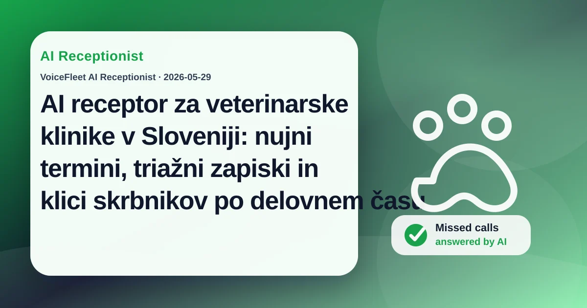 AI receptor za veterinarske klinike v Sloveniji: nujni termini, triažni zapiski in klici skrbnikov po delovnem času — VoiceFleet blog illustration