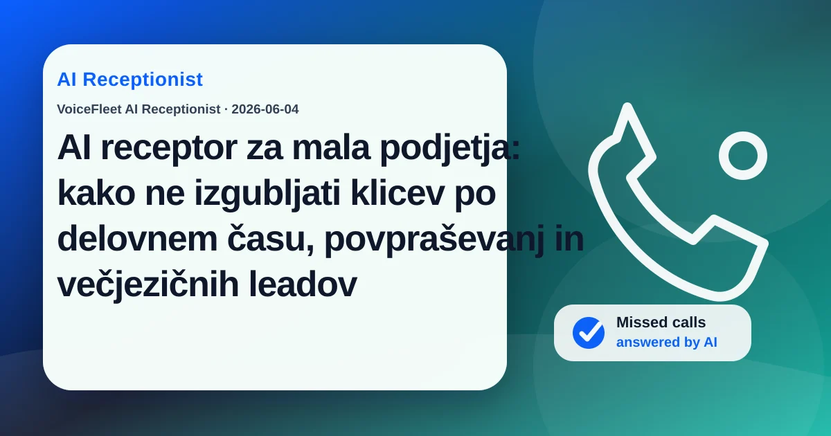 AI receptor za mala podjetja: kako ne izgubljati klicev po delovnem času, povpraševanj in večjezičnih leadov — VoiceFleet blog illustration