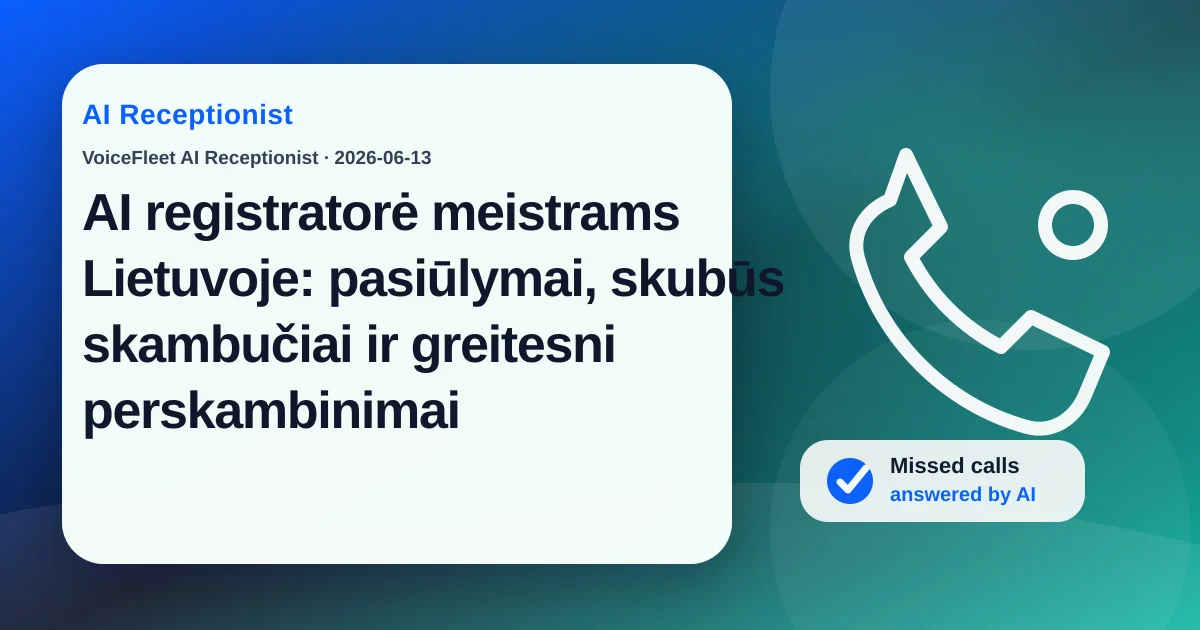 AI registratorė meistrams Lietuvoje: pasiūlymai, skubūs skambučiai ir greitesni perskambinimai — VoiceFleet blog illustration