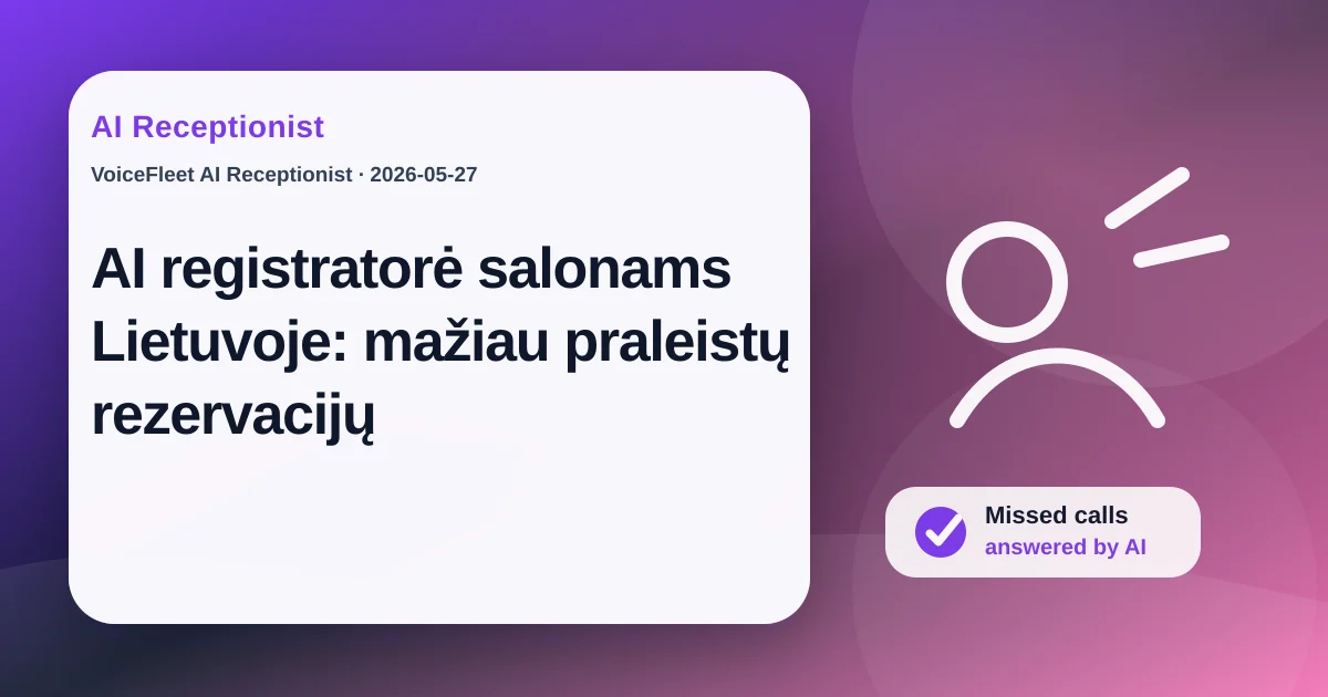 AI registratorė salonams Lietuvoje: mažiau praleistų rezervacijų — VoiceFleet blog illustration