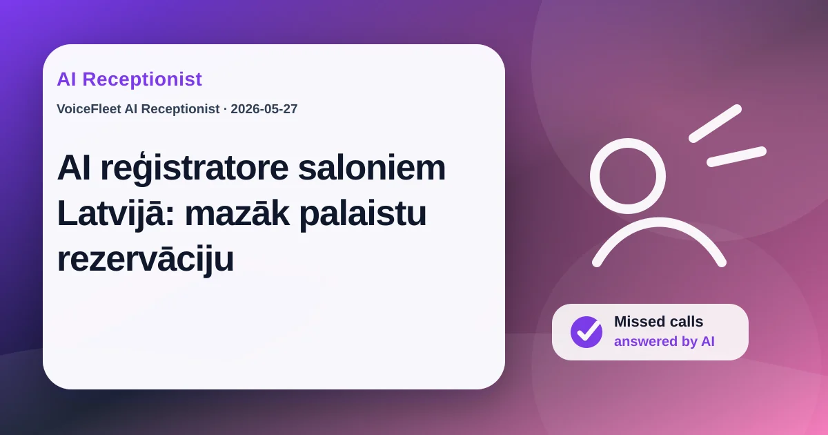 AI reģistratore saloniem Latvijā: mazāk palaistu rezervāciju — VoiceFleet blog illustration