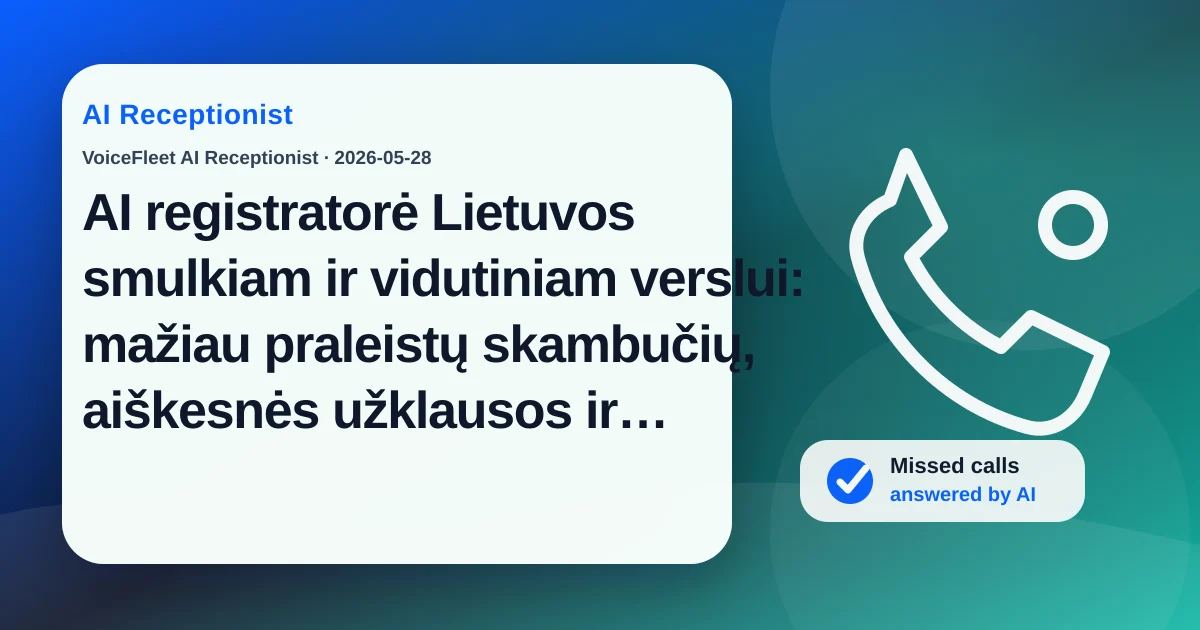 AI registratorė Lietuvos smulkiam ir vidutiniam verslui: mažiau praleistų skambučių, aiškesnės užklausos ir daugiakalbiai lead’ai — VoiceFleet blog illustration