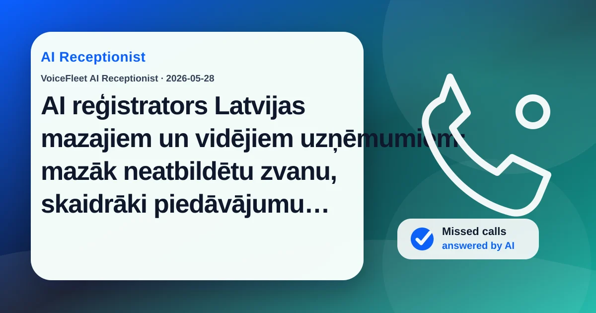 AI reģistrators Latvijas mazajiem un vidējiem uzņēmumiem: mazāk neatbildētu zvanu, skaidrāki piedāvājumu pieprasījumi un daudzvalodu leads — VoiceFleet blog illustration