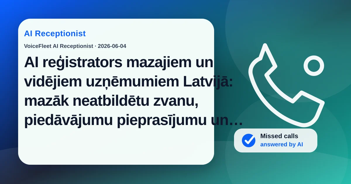 AI reģistrators mazajiem un vidējiem uzņēmumiem Latvijā: mazāk neatbildētu zvanu, piedāvājumu pieprasījumu un daudzvalodu leadu pēc darba laika — VoiceFleet blog illustration