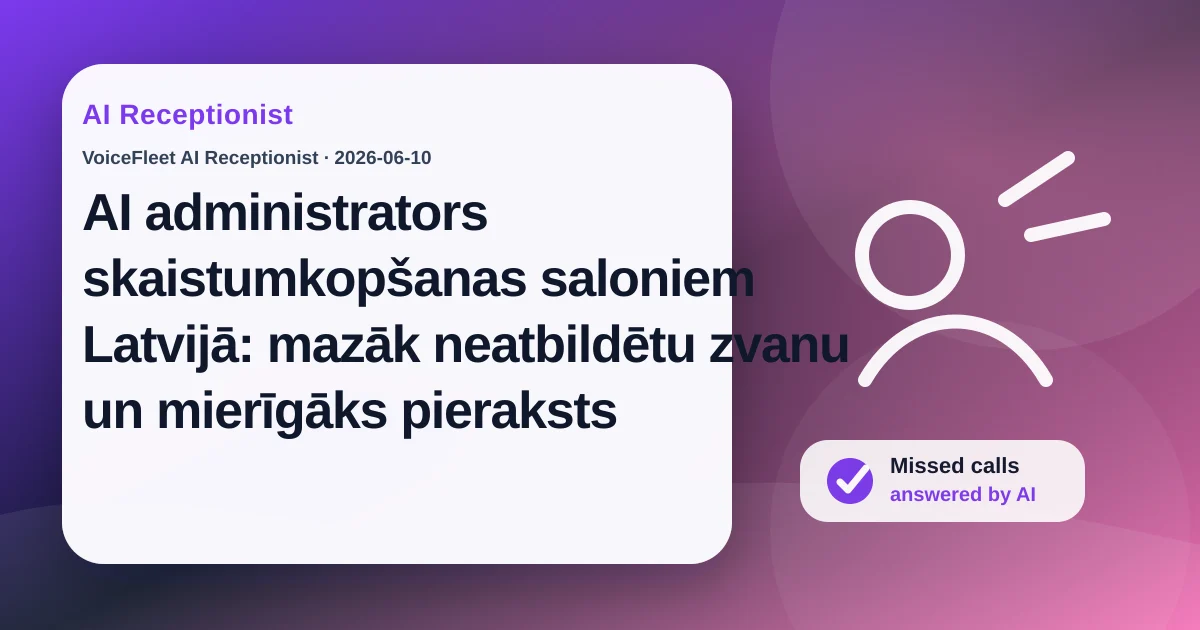 AI administrators skaistumkopšanas saloniem Latvijā: mazāk neatbildētu zvanu un mierīgāks pieraksts — VoiceFleet blog illustration