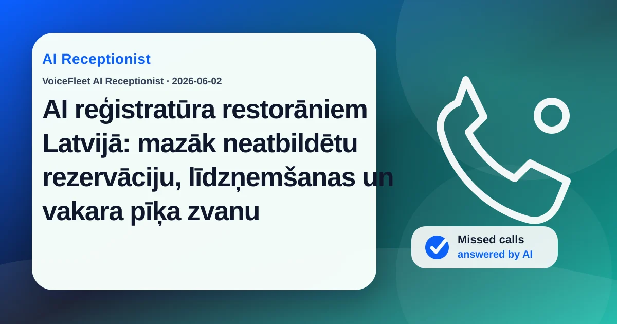 AI reģistratūra restorāniem Latvijā: mazāk neatbildētu rezervāciju, līdzņemšanas un vakara pīķa zvanu — VoiceFleet blog illustration