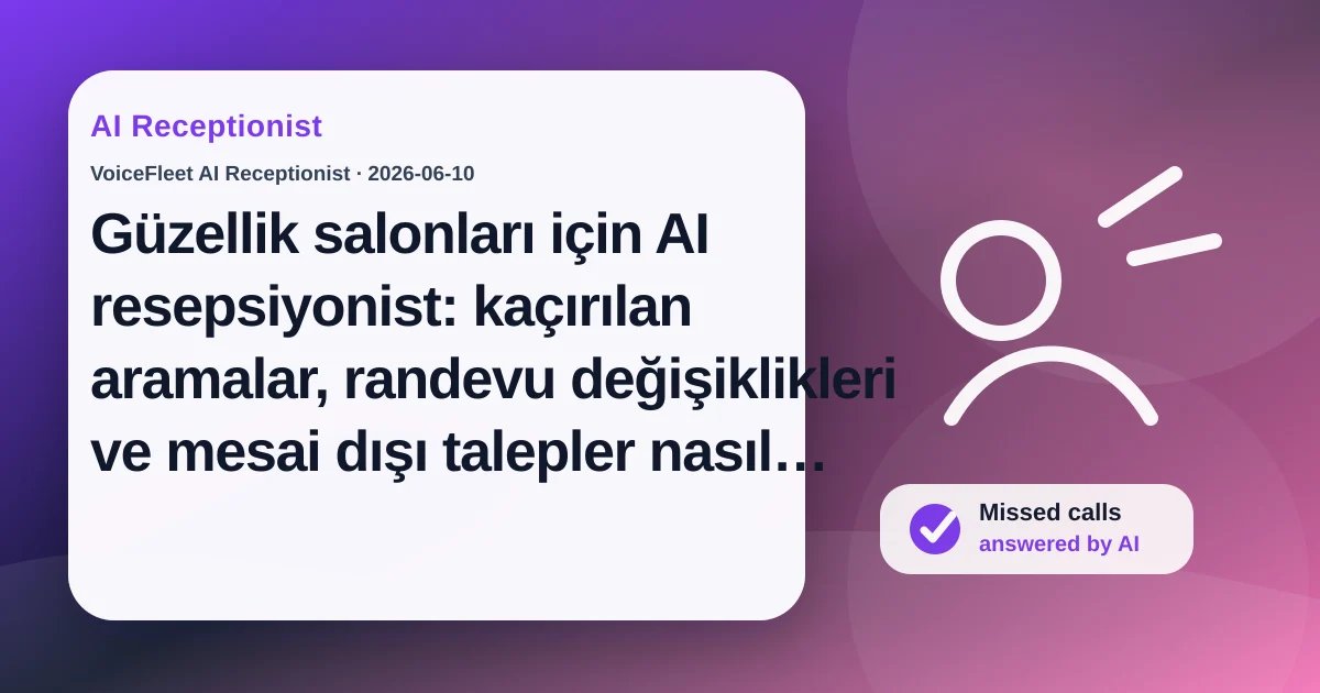Güzellik salonları için AI resepsiyonist: kaçırılan aramalar, randevu değişiklikleri ve mesai dışı talepler nasıl azalır? — VoiceFleet blog illustration