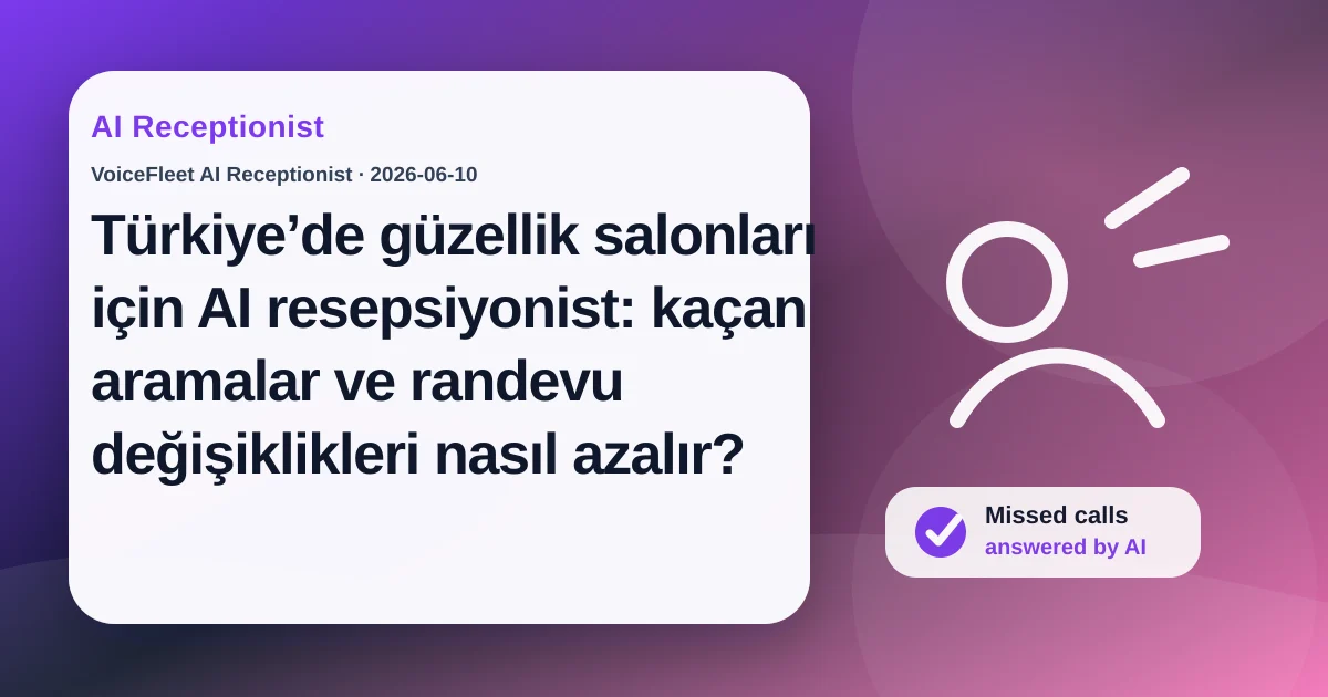 Türkiye’de güzellik salonları için AI resepsiyonist: kaçan aramalar ve randevu değişiklikleri nasıl azalır? — VoiceFleet blog illustration