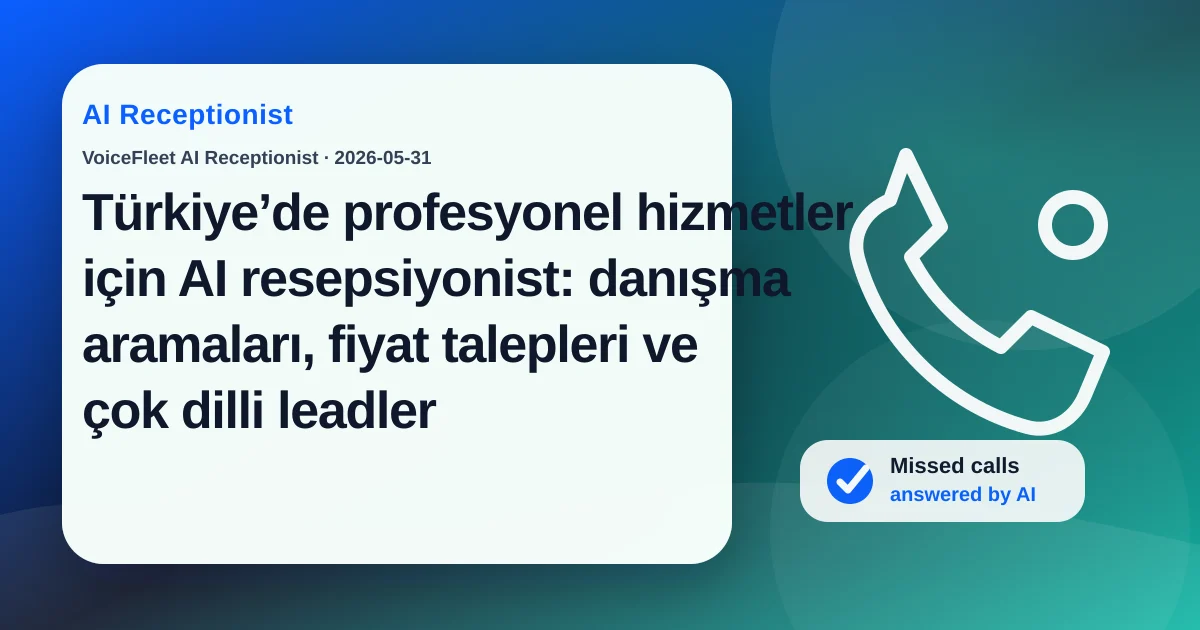 Türkiye’de profesyonel hizmetler için AI resepsiyonist: danışma aramaları, fiyat talepleri ve çok dilli leadler — VoiceFleet blog illustration