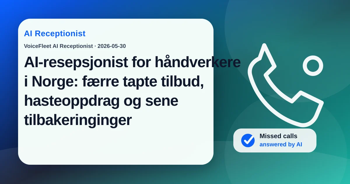 AI-resepsjonist for håndverkere i Norge: færre tapte tilbud, hasteoppdrag og sene tilbakeringinger — VoiceFleet blog illustration