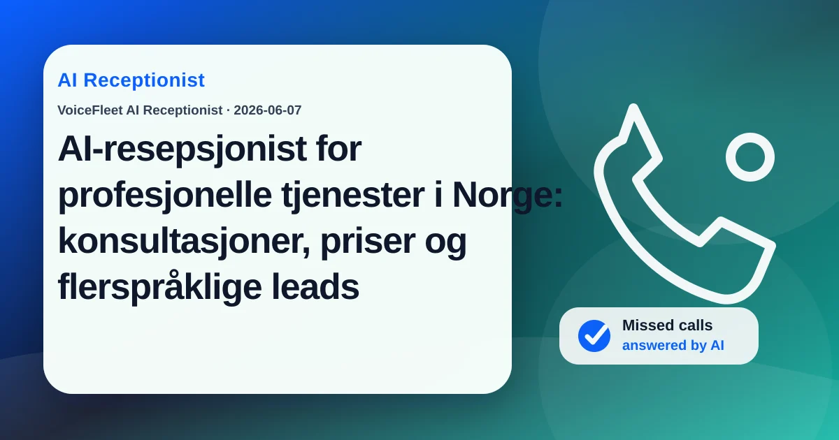 AI-resepsjonist for profesjonelle tjenester i Norge: konsultasjoner, priser og flerspråklige leads — VoiceFleet blog illustration